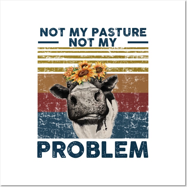 Not My Pasture Not My Problem Wall Art by nicholsoncarson4